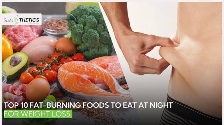Top 10 Fat-Burning Foods to Eat at Night for Weight Loss