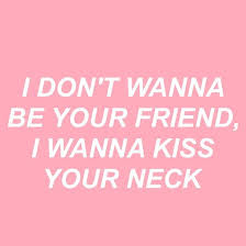 I Don T Wanna Be Your Friend I Wanna Kiss Your Lips Lyrics Aesthetic Alternative Art Grunge Lyric Pale Pastel Pink Quote Vintage The 1975 Quote Aesthetic Pastel Pink Aesthetic Aesthetic Grunge