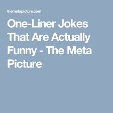 Laugh at 30 funniest one liner jokes. One Liner Question Jokes