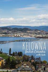 Family Friendly Artisan Adventures In British Columbia Kelowna British Columbia British Columbia Okanagan Valley British Columbia