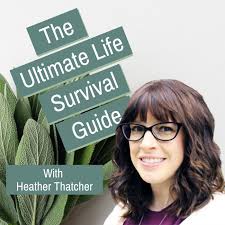 Veronica, jd, h.duke, h.mcnamara, h.chandler or ram and kurt. The Ultimate Life Survival Guide Podcast Heather Thatcher Listen Notes