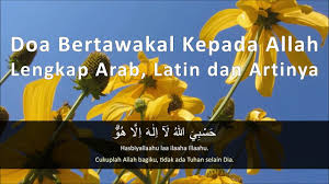 Dengan segenap keyakinan bahwa allah adalah yang menguasai segala. Doa Bertawakal Kepada Allah Lengkap Arab Latin Dan Artinya Youtube