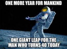 We offer funny birthday quotes about aging, ones that are famous and ones that are inspirational but funny. 100 Funny 40th Birthday Memes To Take The Dread Out Of Turning 40 Page 10 Of 19