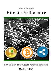 Today's prices for the top 100 crypto coins including btc, eth, xrp, bch. Amazon Com How To Become A Bitcoin Millionaire How To Start Your Altcoin Portfolio Today For Under 100 Cryptocurrency Bitcoin And Altcoin Investing Ebook Ashley Ainsley Kindle Store