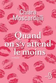 Decouvrez Quand On S Y Attend Le Moins De Chiara Moscardelli Sur Booknode La Communaute Du Livre Livre Roman Lecture