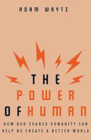 Pdf The Power Of Human How Our Shared Humanity Can Help Us Create A Better World Worlds Of Fun Creating A Business Favorite Books