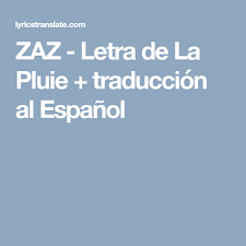Zaz Letra De La Pluie Traduccion Al Espanol Traduccion Al Espanol Espanol Traduccion