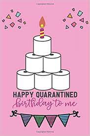 Happy quarantined birthday to me 2020. Happy Quarantined Birthday To Me Funny Happy Quarantine Birthday Daily Planner For Adults Couples Quarantine Appreciation Gifts Quarantine Anniversary Gifts Peters Nelo Amazon De Bucher