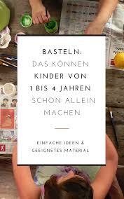 Bastelideen Fur Kinder Das Konnen Kindern Von 1 Bis 4 Jahren Machen In 2020 Kinder Basteln Und Malen Bastelideen Kleinkinder Kinder Basteln Ideen