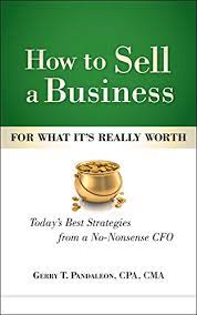 Amazon.com: How To Sell A Business For What It's Really Worth: No-Nonsense  Secrets From A Forensic Accountant And Cfo Ebook : Pandaleon, Gerry T.:  Kindle Store