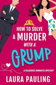 How to Solve a Murder with a Grump by Laura Pauling