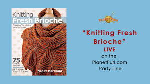 If you are tired of the same knitting procedures, give this a try. Knitting Fresh Brioche With Nancy Marchant Live On The Party Line 2 04 2015 Youtube