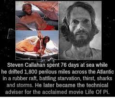 You just spam a sonic fan meme ! Steven Callahan Spent 76 Days At Sea While He Drifted 1800 Perilous Miles Across The Atlantic In A Rubber Raft Battling Starvation Thirst Sharks And Storms He Later Became The Technical Adviser