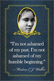 List 6 wise famous quotes about madam cj walker inspirational: I M Not Ashamed Of My Past I M Not Ashamed Of My Humble Beginning Madam C J Walker Inspirational Quotes Optimism Motivation Past My Past Visionary