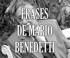 Tienen una dependienta que me ayuda siempre a elegir el producto que más se adapta a mis exigencias, explicando y enseñándome el amplio surtido del que disponen y dándome consejos. Frases De Mario Benedetti De Amor De La Vida Y Cortas
