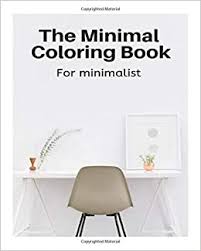 Check spelling or type a new query. Amazon Com The Minimal Coloring Book For Minimalist Adult Stress Relieving Easy To Color Designs With Minimal Lines 9781688112025 Melody Minimalist Books