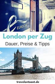 Mit Dem Zug Nach London Erfahrungen Dauer Preise Travel On Toast London Reise Reisen Zugreisen