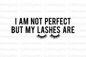 Download I M Not Perfect But My Lashes Are Graphic By Cutfilesgallery Creative Fabrica Yellowimages Mockups