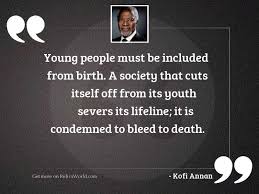 List of top 31 famous quotes and sayings about young man death to read and share with friends on your facebook #7. Young People Must Be Included Inspirational Quote By Kofi Annan