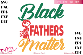 Download Black Fathers Matter Svg Fathers Day Svg Dad Shirt Dad Gifts Black By Blossomfonts Thehungryjpeg Com