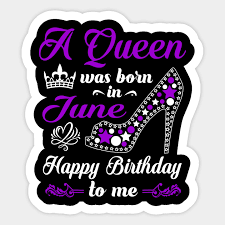 Maybe you would like to learn more about one of these? A Queen Was Born In June Birthday Shirts For Women Girl June Sticker Teepublic