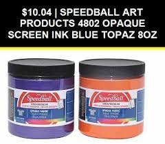 Printmaking Inks 183107 Speedball Art Products 4802 Opaque Screen Ink Blue Topaz 8oz Buy It Now Only 10 04 On Eb Screen Printing Ink Opaque Printing Ink