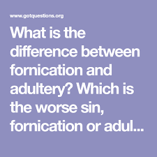 What Is The Difference Between Fornication And Adultery Which Is The Worse Sin Fornication Or Adultery Adultery Sins Bible