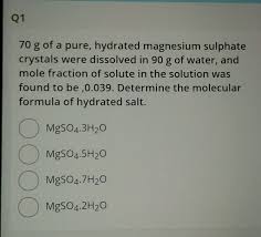 Preterm labour during oral magnesium supplementation in uncomplicated pregnancies fruhgeburtlichkeit unter oraler magnesiumsubstitution beiunkomplizierten schwangerschaften: Q1 70 G Of A Pure Hydrated Magnesium Sulphate Crystals Were Dissolved In 90 G Of Water And Mole Fraction Of Solute In The Solution Was Found To Be 0 039 Determine The