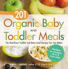 Continue breast milk or formula for your baby as it is the main source of nutrition for babies until one year. 201 Organic Baby And Toddler Meals Ebook By Tamika L Gardner 9781440581625 Rakuten Kobo United States