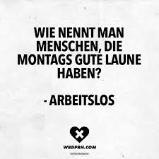 Visual Statements Wie Nennt Man Menschen Die Montags Gute Laune