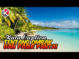 Jika takut dilimbur pasang, jangan berumah di tepi pantai: 50 Kata Kata Caption Tentang Ombak Dan Pasir Pantai Youtube