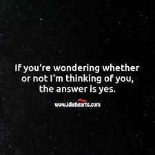 A thinking of you ecard is easy to send so you can do it spontaneously, it has plenty of space for this card has optional greetings: If You Re Wondering Whether Or Not I M Thinking Of You The Answer Is Yes Idlehearts