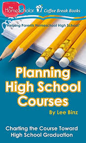 Planning High School Courses Charting The Course Toward High School Graduation The Homescholars Coffee Break Book Series 1