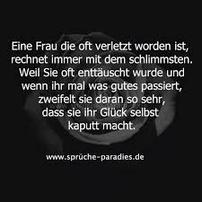 Eine Frau Die Oft Verletzt Worden Ist Rechnet Immer Mit Dem Schlimmsten Weil Sie Oft Enttauscht Wurde Und W Spruche Nachdenkliche Spruche Tiefsinnige Spruche