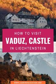 how to visit vaduz castle aka schloss vaduz in liechtenstein europe trip itinerary europe travel europe travel destinations