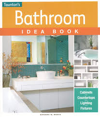 To help you find inspiration, we surveyed our renovation experts and designers to share their. Bathroom Idea Book Taunton Idea Book Soria Sandra S 9781600855207 Amazon Com Books