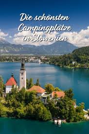 Slowenien Schmiegt Sich Zwischen Die Imposante Bergwelt Der Alpen Und Die Wundervolle Kuste Der Adria Ganz Offiziell Camping Slowenien Slowenien Campingplatz