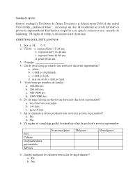 Metoda de cercetare de marketing, ancheta de opinie care se bazeaza pe folosirea chestionarului in vederea testarii pe un esantion reprezentativ a caracteristicilor unei populatii (concluziile sondajului vor putea fi astfel generalizate pentru intreaga populatia de baza). Chestionar Kaufland