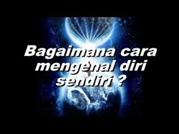 * menempatkan diri sebagai orang lain, * lakukan hal yang tidak kita sukai dan kita sukai, * merenung sejenak dan fokus pada diri sendiri, memikirkan apa yang akan terjadi jika melakukan g. Cara Mengenal Diri Sendiri Jati Diri Sesungguhnya Menurut Islam Youtube