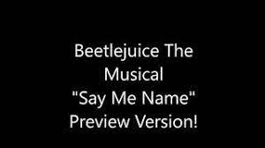 Yes i do! girl, the way i see it your daddy should be leavin' and you should stick around and kill him! Chords For Say My Name Preview Version Beetlejuice The Musical