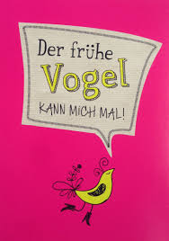 Der Fruhe Vogel Kann Mich Mal Weisheiten Zitate Spruche Zitate Zitat Bilder