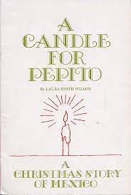 A candle for Pepito: A Christmas story of Mexico (Best in children's  literature, series IV): Wilson, Laura Edith: 9780837219011: Amazon.com:  Books