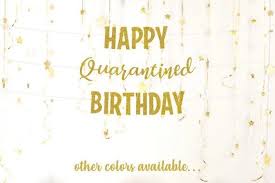 Happy Quarantined Birthday Banner Social Distancing Stay At Home Free Shipping Birthday Banner Diy Party Supplies Birthday Messages