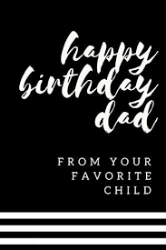 Birthday Gifts For Dad From Daughter Amazon Happy Birthday Dad From Your Favorite Child Funny Dad Bi Https Www Amazon Com Dp 1072673444 Ref Cm Sw R Pi Happy Birthday Dad Dad Humor Dad Birthday Gift