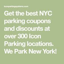 Get The Best Nyc Parking Coupons And Discounts At Over 300 Icon Parking Locations We Park New York Nyc Icon Parking Locations