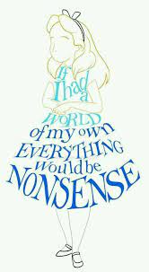 If I Had A World Of My Own Everything Would Be Non Sense Alice And Wonderland Quotes Wonderland Quotes Alice In Wonderland