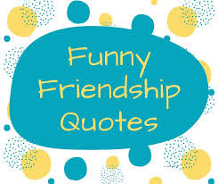 Check spelling or type a new query. 91 Funny Friendship Quotes For Friends Famous Quotes About Friendship