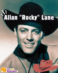 Allan "Rocky" Lane was born today in 1909 (d. 1973). 🤠 Do you recall this  star of many cowboy B-movies in the 1940s and 1950s?? He was also  well-known for his voice