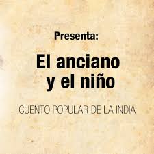 También pueden contar un cuento popular o tradicional . usando palabras, imágenes, gestos y movimientos. El Anciano Y El Nino Cuento Popular De La India By Arte Para Despertarte A C