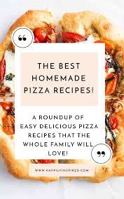 Delicious Homemade Pizza Recipes Homemade Pizza Pizza Recipes Homemade Delicious Pizza Recipes